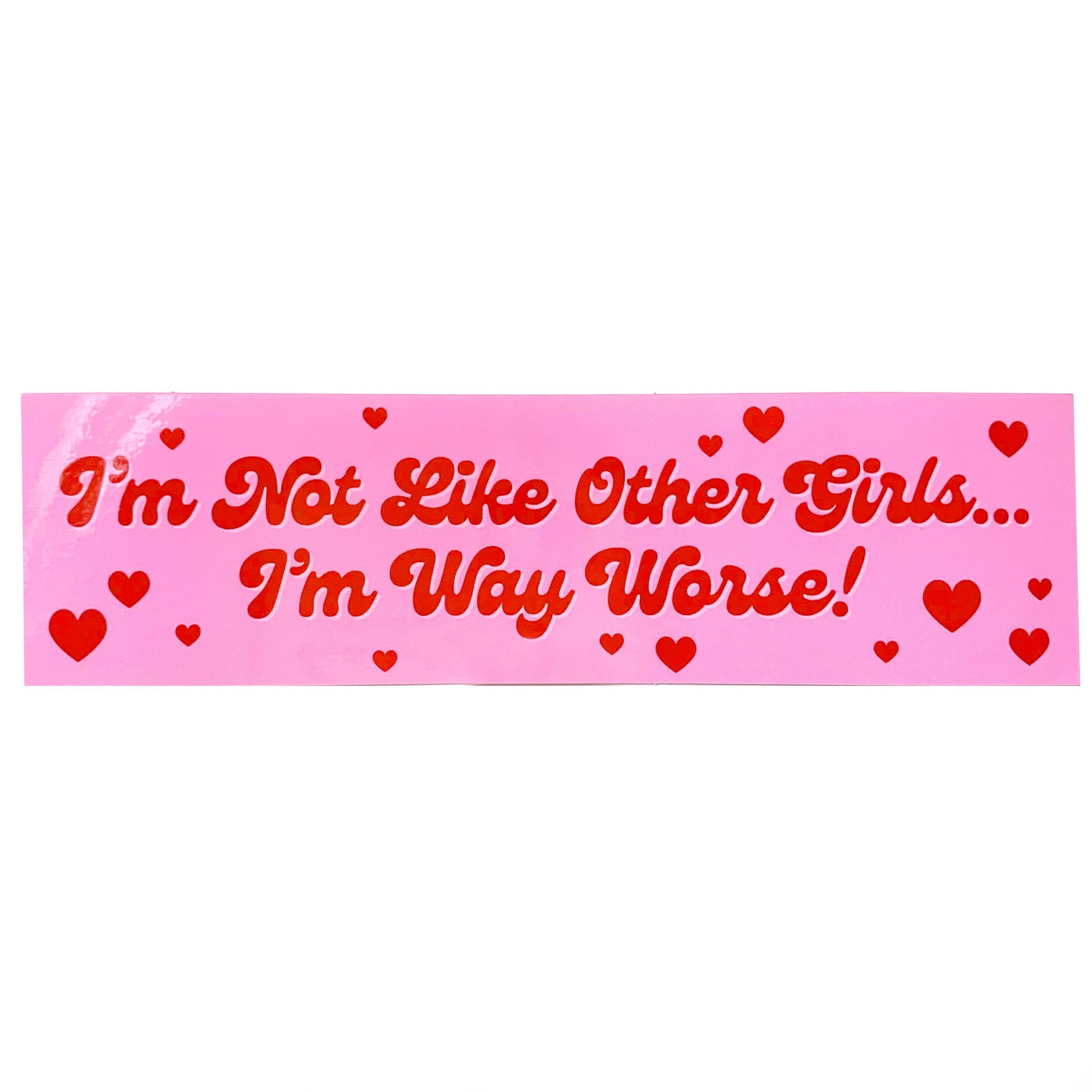 I'm Not Like Other Girls I'm Way Worse Vinyl Sticker