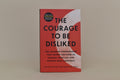 Courage to Be Disliked by Ichiro Kishimi