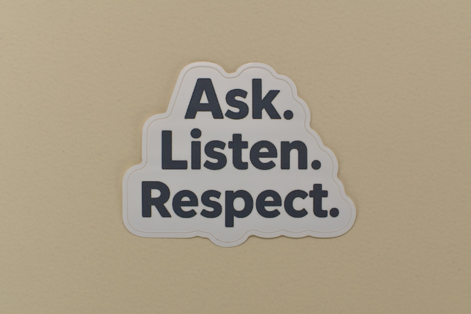 Ask. Listen. Respect. Sticker