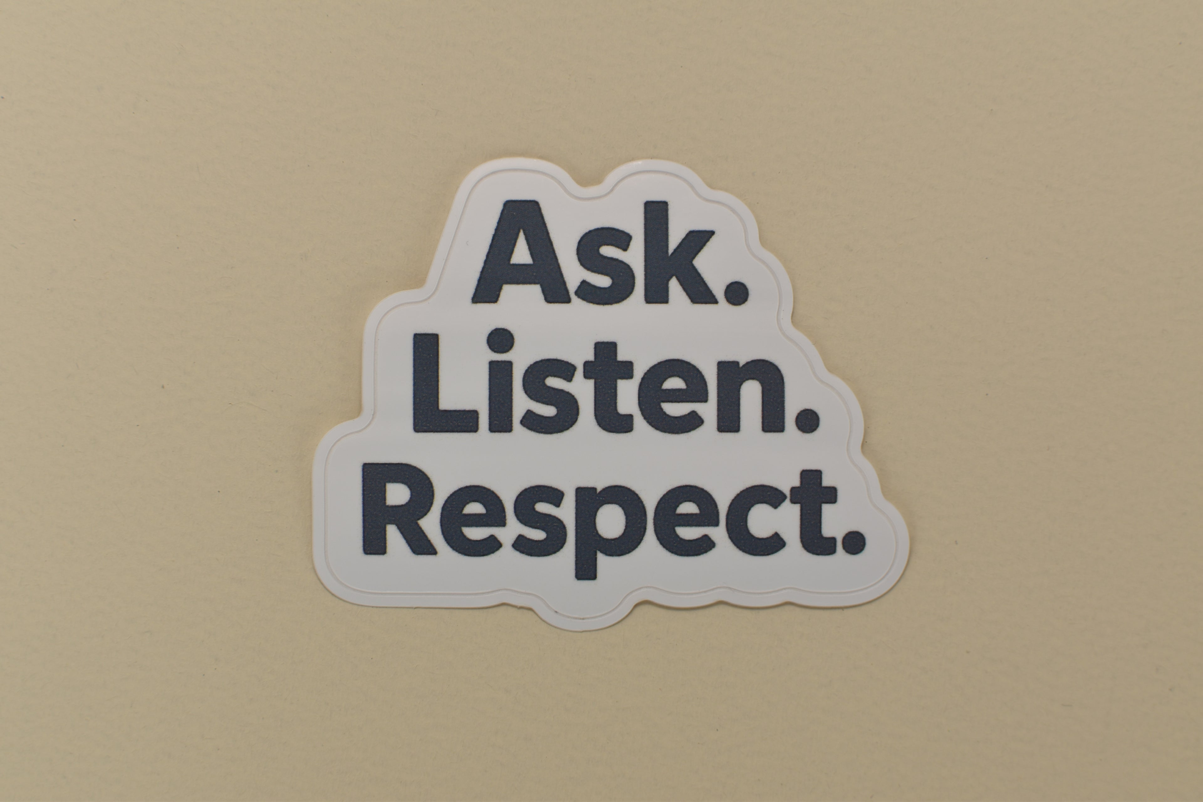 Ask. Listen. Respect. Sticker