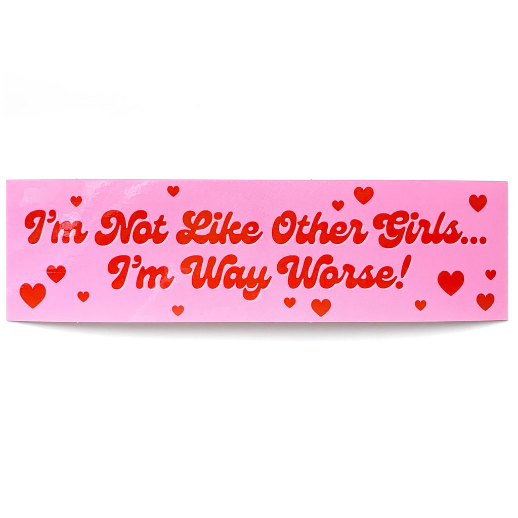 I'm Not Like Other Girls I'm Way Worse Vinyl Sticker