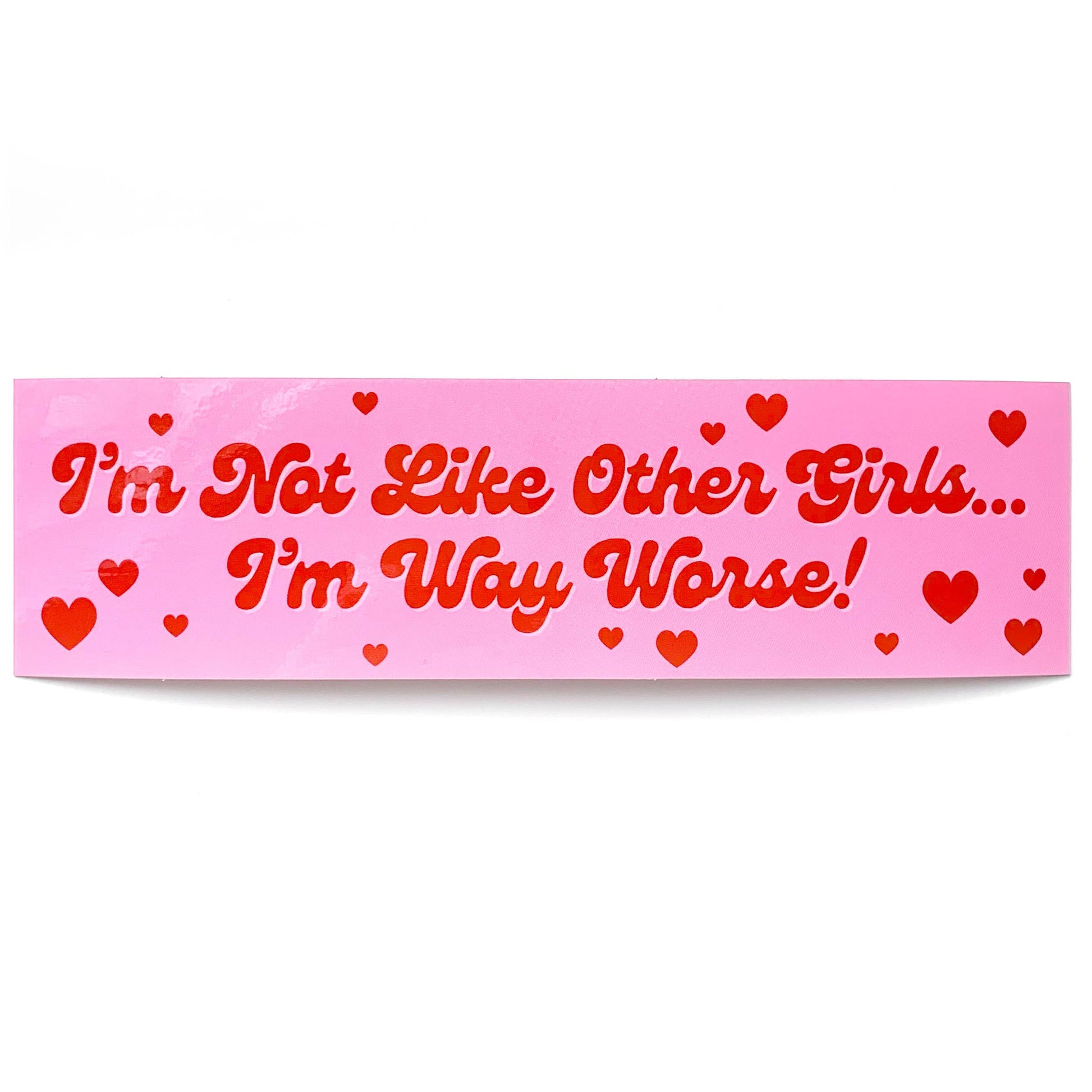 I'm Not Like Other Girls I'm Way Worse Vinyl Sticker