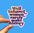 Feminist sticker, Well behaved women rarely make history